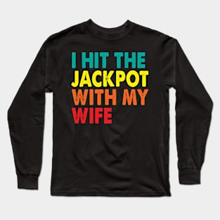 I Hit the Jackpot with my wife Long Sleeve T-Shirt